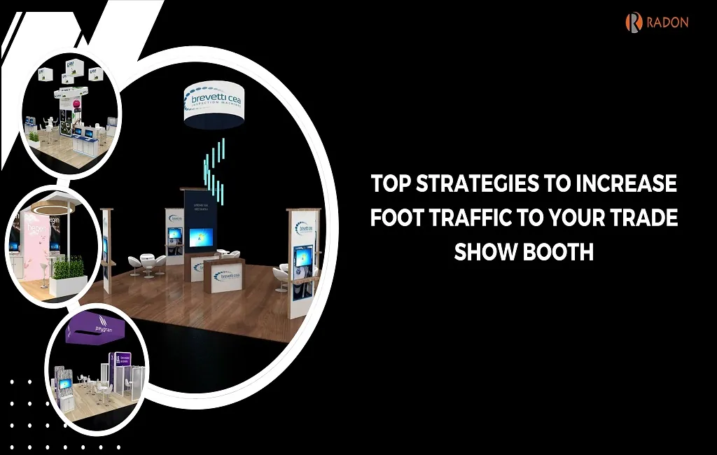 TOP STRATEGIES TO INCREASE FOOT TRAFFIC TO YOUR TRADE SHOW BOOTH